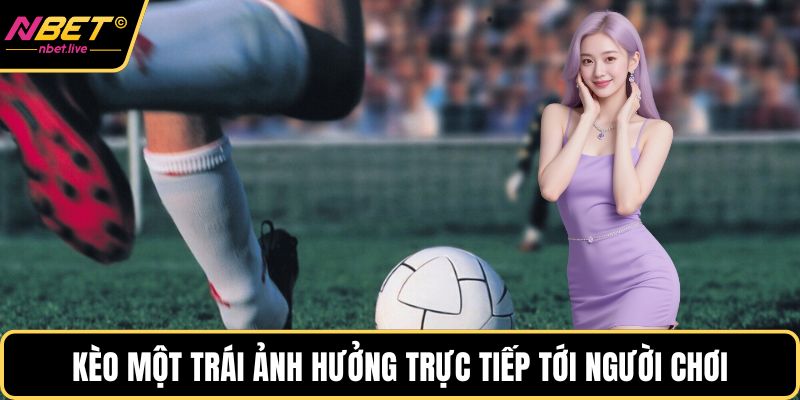 Kèo Châu Á - Lựa Chọn Đặt Cược Hấp Dẫn Top Đầu 2025 Kèo một trái ảnh hưởng trực tiếp tới người chơi