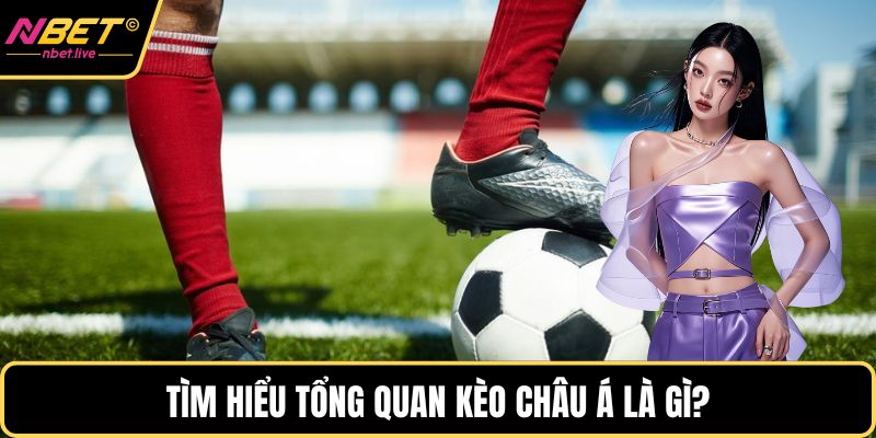 Kèo Châu Á - Lựa Chọn Đặt Cược Hấp Dẫn Top Đầu 2025 Tìm hiểu tổng quan kèo châu á là gì?